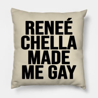 Renee Chella Made Me Gay Pillow