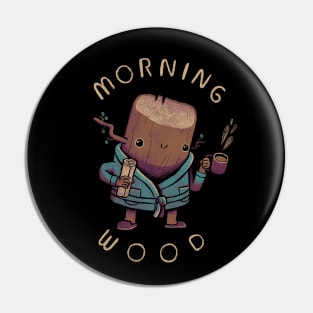 morning wood Pin