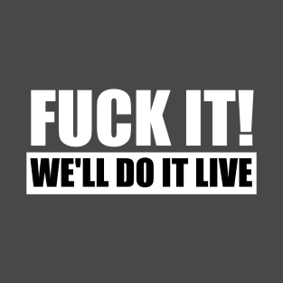 We'll Do It Live - Uncensored T-Shirt