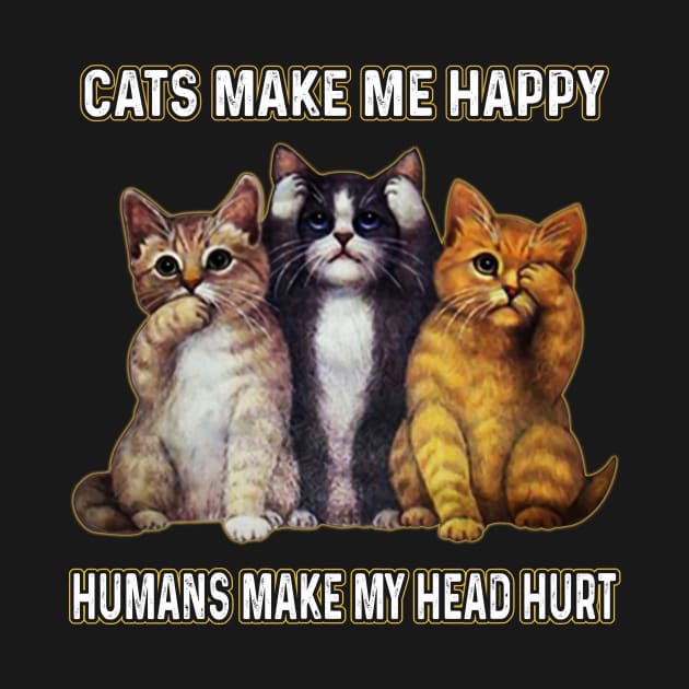 Cats Make Me Happy Humans Make My Head Hurt by Sun68