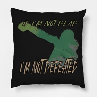 If I'm not dead, I'm not defeated Pillow