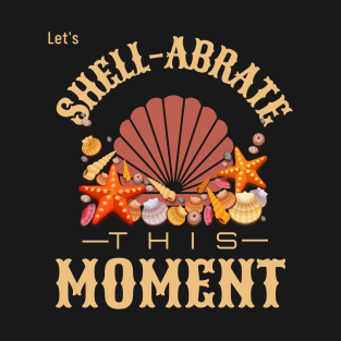 let's shell-abrate this moment T-Shirt