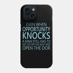 Even when opportunity knocks, a man still has to get up off his seat and open the door Phone Case