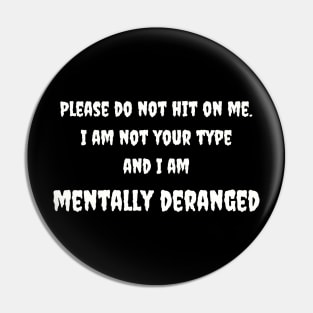 Mentally Deranged Tee - Humorous 'Do Not Hit On Me' Message - Casual Statement Shirt - Unique Gift for Friends Pin