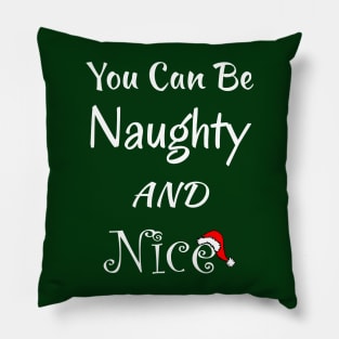 You Can Be Naughty AND Nice - Fun Christmas Gift Idea Pillow