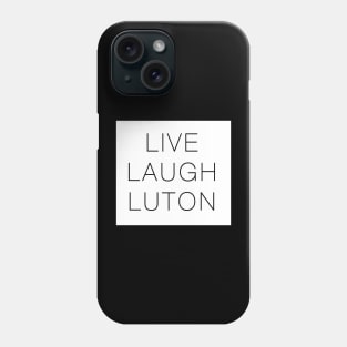 Live Laugh Luton Funny Phone Case