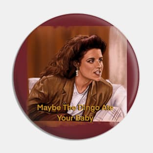 Maybe The Dingo Ate Your Baby - Elaine Benes - Seinfeld Pin