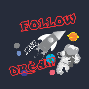 Follow your dream T-Shirt