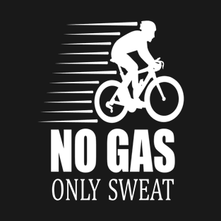 No gas only sweat gift idea cycling T-Shirt