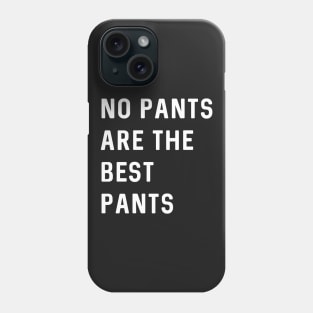 No pants are the best pants Phone Case