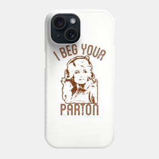 I Beg Your Phone Case