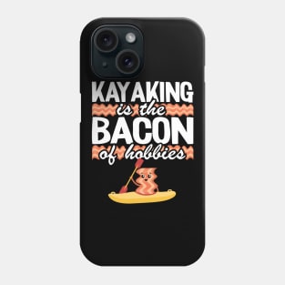 Kayaking Is The Bacon Of Hobbies Kayak Funny Kayaker Gifts Phone Case