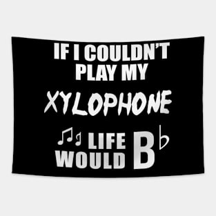 If I Couldn't Play My Xylophone, Life Would Bb Tapestry