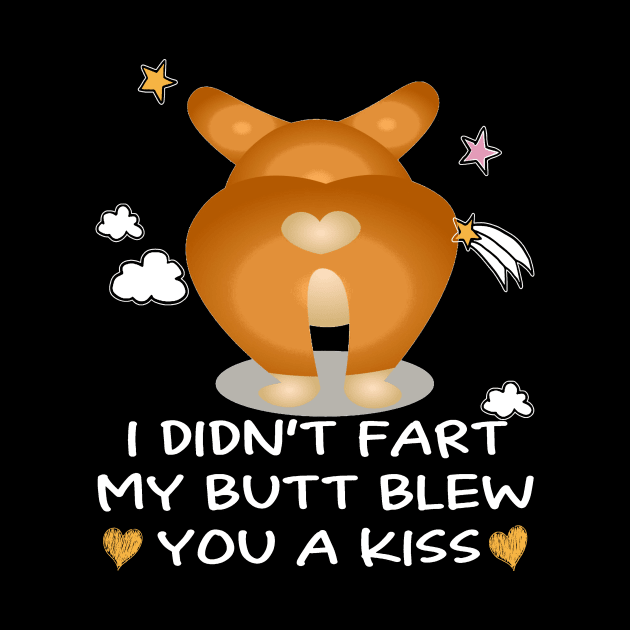 I Didn't Fart My Butt Blew You A Kiss (1) by Darioz