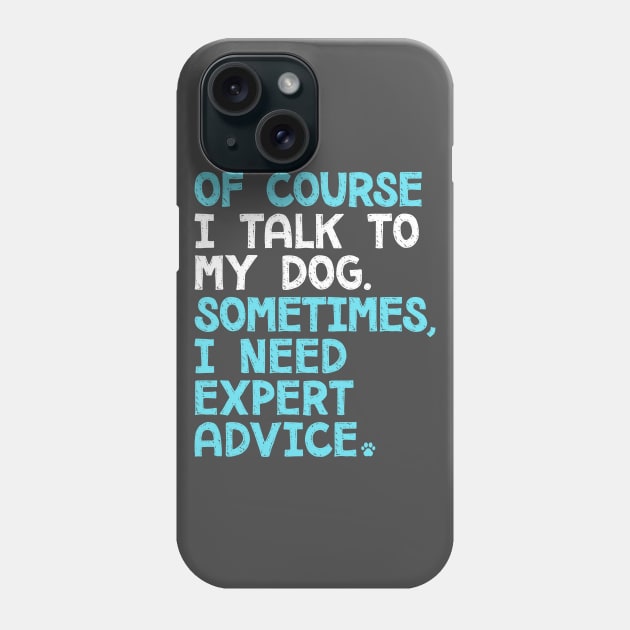 Of Course I Talk To My Dog Phone Case by mamita