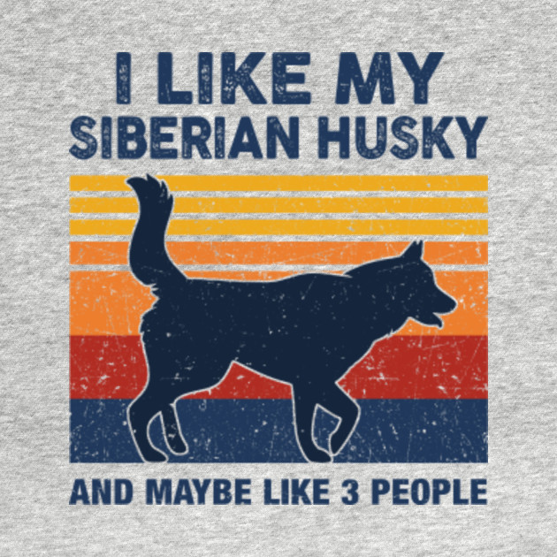 Disover I Like My Siberian Husky And Maybe Like 3 People Dog Lover Gifts - I Like My Siberian Husky And Maybe Like - T-Shirt