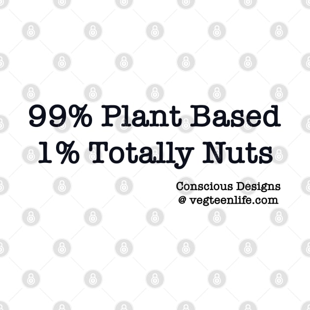 99% Plant Based 1% Totally Nuts by Conscious Designs