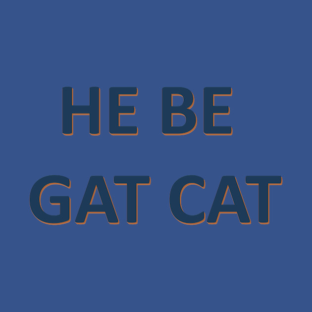 Discover He Be Gat Cat - Song Lyrics - T-Shirt