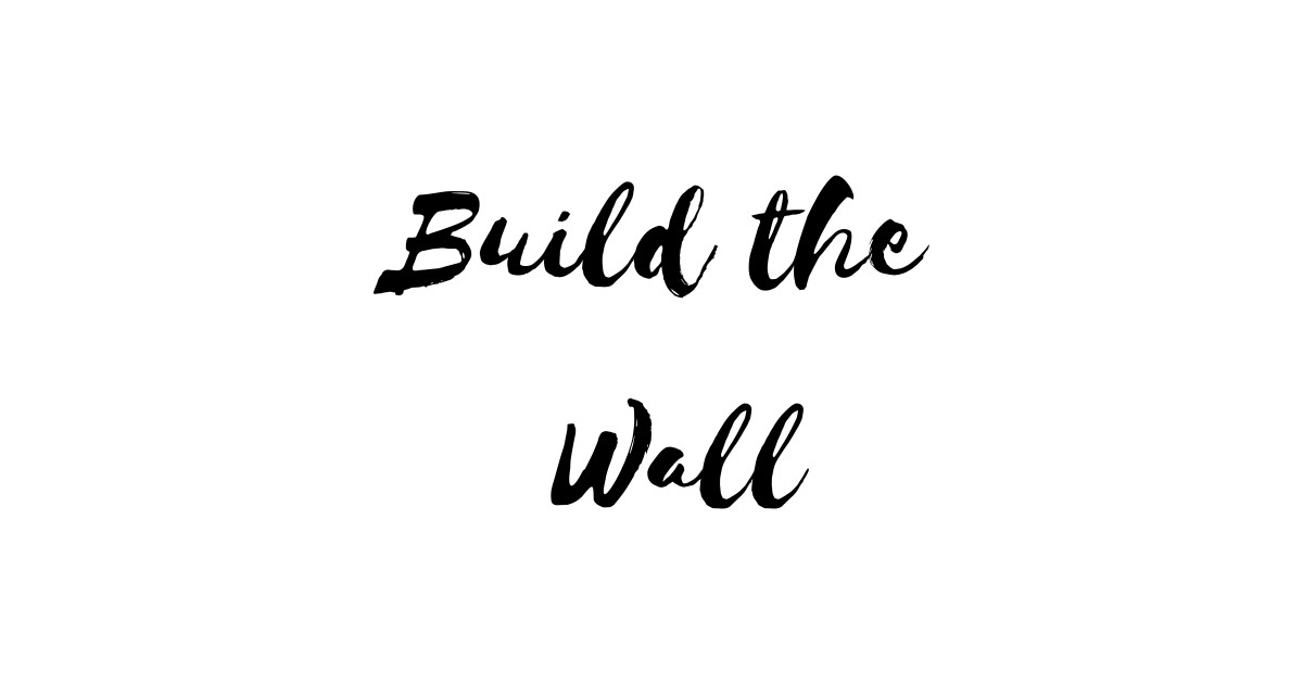 Build the wall Build The Wall TShirt TeePublic