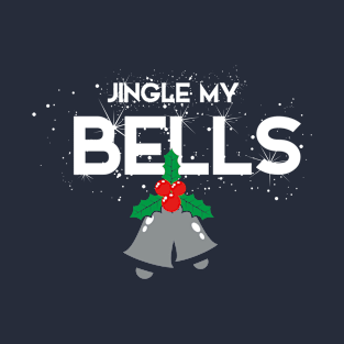 Jingle my bells T-Shirt