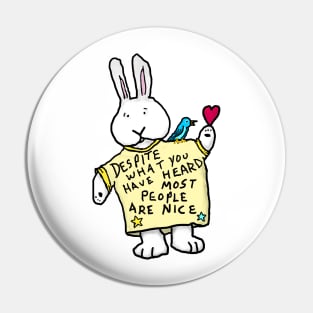 Despite what you may have heard most people are nice - solo bunny Pin