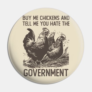 Buy Me Chickens And Tell Me You Hate The Government Pin