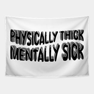 Physically Thick Mentally Sick Tapestry