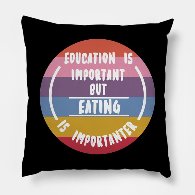 Education is important but the eating is importanter Pillow by novaya