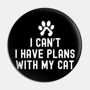 I Cant I Have Plans With My Cat Pin