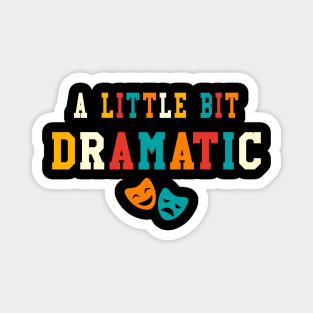 A Little Bit Dramatic Funny Theatre Gifts Drama Theater Magnet