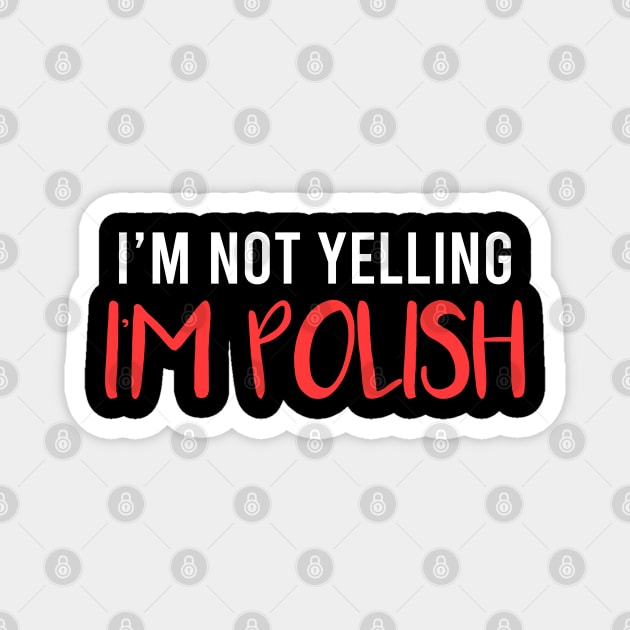 I'm not yelling, I'm Polish, Poland design Magnet by Slavstuff