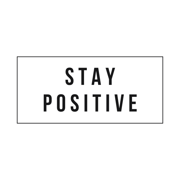 Stay Positive Daily Reminder Minimlist Black and White Design T-Shirt by The Tuesday Collective