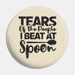 Spoons ~ Tears of the people i beat at spoon Pin
