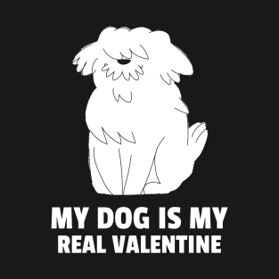 My Dog Is My Real Valentine T-Shirt