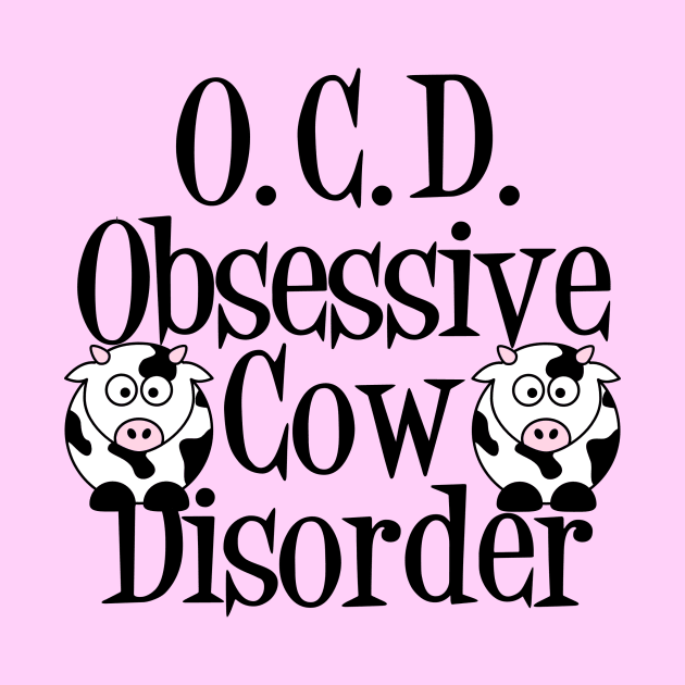 Funny Obsessive Cow Disorder by epiclovedesigns