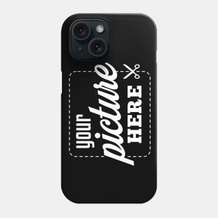 Your Picture Here Phone Case