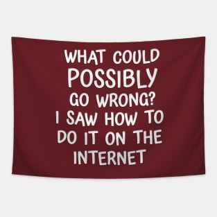 Funny 'WHAT COULD GO WRONG SAW IT ON INTERNET' Tapestry