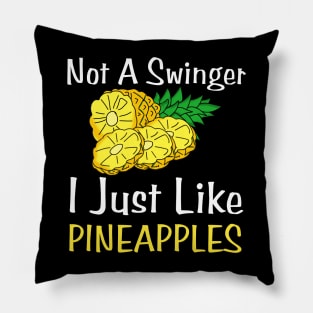 Not A Swinger I Just Like Pineapples Pillow