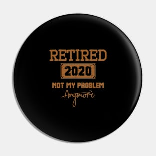 Retired 2020 Not My Problem Anymore - Vintage Gift Pin