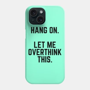 Hang On Let Me Overthink This - Introvert Gift Introverted Anxiety Introverts Unite Introverted Humor Introverts Gift Introvert Gift Anxiety Phone Case