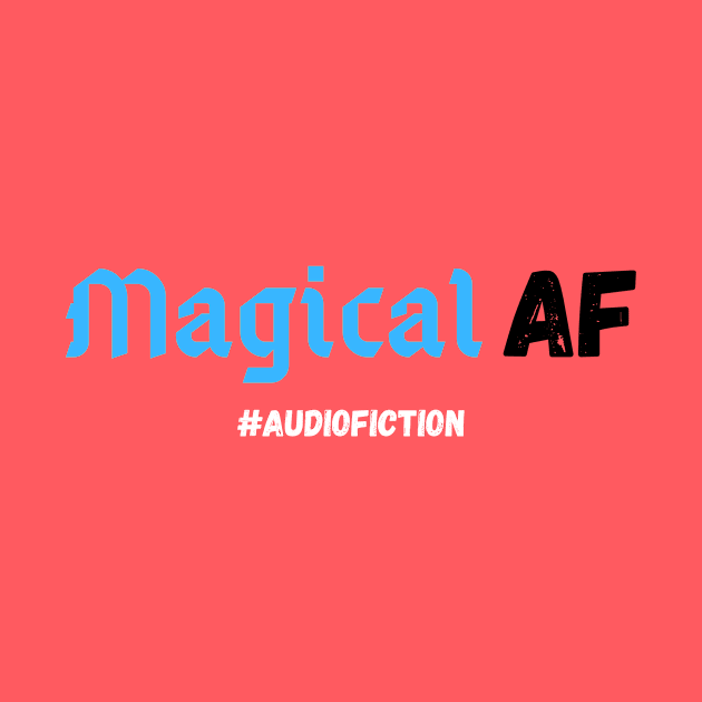 Magical AF #AUDIOFICTION by HouseOnALakeCreations