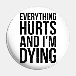 Everything hurts and i'm dying T-shirt Pin