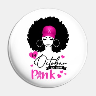 In October We Wear Pink Breast Cancer Awareness Black Women Pin