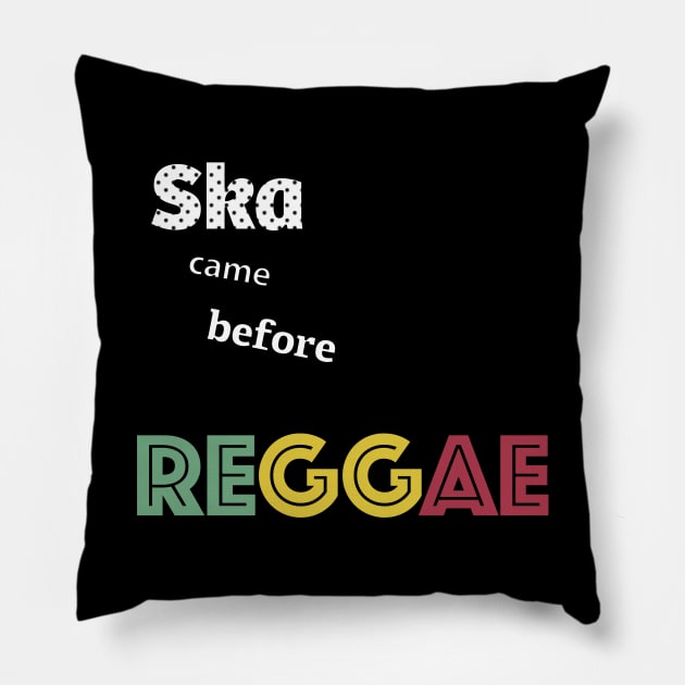 Ska came before Reggae Pillow by TossedSweetTees