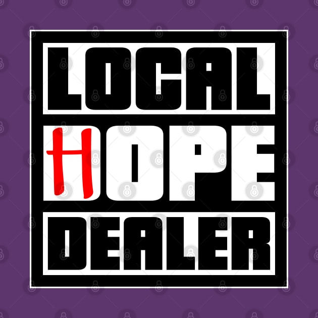 Local Hope Dealer by INpressMerch