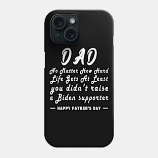 No Matter How Hard Life Gets At Least you didn't raise a biden supporter Phone Case