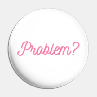 problem??? Pin