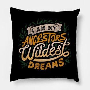 I Am My Ancestors Wildest Dreams Pillow