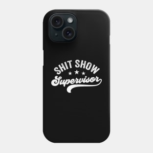 Shit Show Supervisor Phone Case