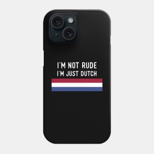 I'm Not Rude I'm Just Dutch Phone Case